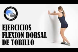 Ejercicios para mejorar la flexion dorsal o dorsiflexion de tobillo
