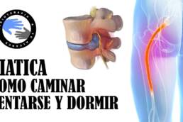Ciatica por hernia discal, como caminar, sentarse y dormir para aliviar el dolor