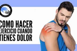 Como hacer ejercicio y entrenar cuando tienes dolor