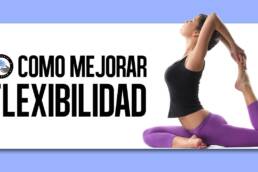 Como mejorar la flexibilidad
