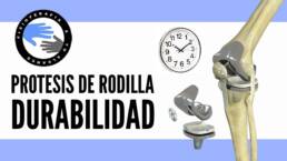 Cual es la durabilidad de una protesis de rodilla