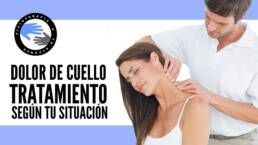 Dolor de cuello o cervicalgia, tratamiento segun tu situacion
