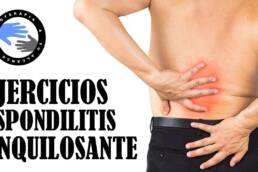 Ejercicios para espondilitis anquilosante, tratamiento para aliviar los sintomas y el dolor