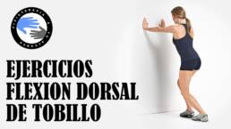 Ejercicios para mejorar la flexion dorsal o dorsiflexion de tobillo