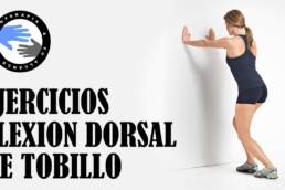 Ejercicios para mejorar la flexion dorsal o dorsiflexion de tobillo