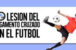 LCA o ligamento cruzado anterior, mecanismo lesional en el futbol