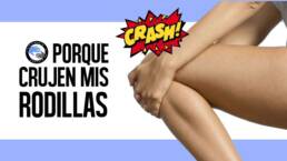 ¿Por que cruje o truena mi rodilla?